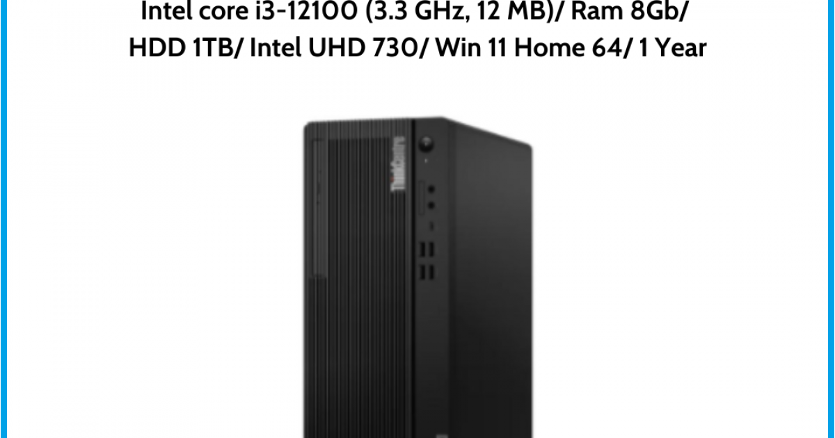 Máy tính để bàn Lenovo M90t Gen 3 (11TN001AVN) Black Intel core i3-12100 (3.3 GHz, 12 MB) Ram 8Gb HDD 1TB Intel UHD 730 Win 11 H