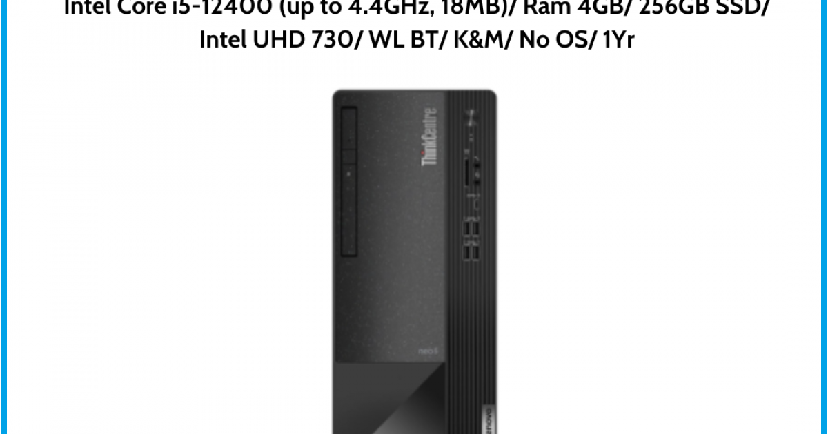 Máy tính để bàn LENOVO ThinkCentre neo 50s (11T000AXVA) Đen Intel Core i5-12400 (up to 4.4GHz, 18MB) Ram 4GB 256GB SSD Intel UHD