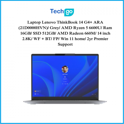 Laptop Lenovo ThinkBook 14 G4+ ARA (21D0000HVN)/ Grey/ AMD Ryzen 5 6600U/ Ram 16GB/ SSD 512GB/ AMD Radeon 660M/ 14 inch 2.8K/ WF + BT/ FP/ Win 11 home/ 2yr Premier Support